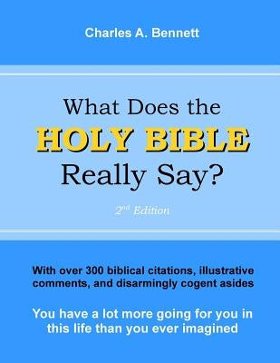 What Does the Holy Bible Really Say? by Bennett, Charles a.