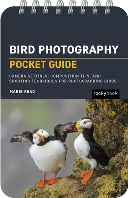 Bird Photography: Pocket Guide: Camera Settings, Composition Tips, and Shooting Techniques for Photographing Birds by Read, Marie