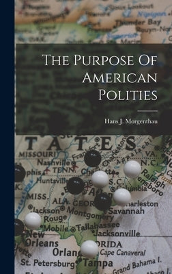 The Purpose Of American Polities by Morgenthau, Hans J.
