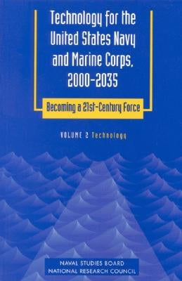 Technology for the United States Navy and Marine Corps, 2000-2035: Becoming a 21st-Century Force: Volume 2: Technology by National Research Council