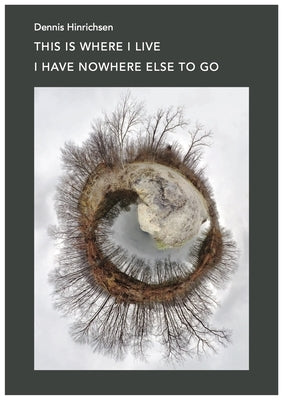This Is Where I Live I Have Nowhere Else to Go by Hinrichsen, Dennis