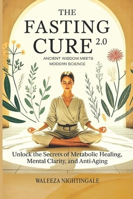 The Fasting Cure 2.0: Ancient Wisdom Meets Modern Science: fasting for healing, anti-aging, healing, detox, mental clarity, brain fog, Science of fast by Flick, Word