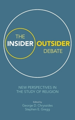The Insider/Outsider Debate: New Perspectives in the Study of Religion by Chryssides, George D.