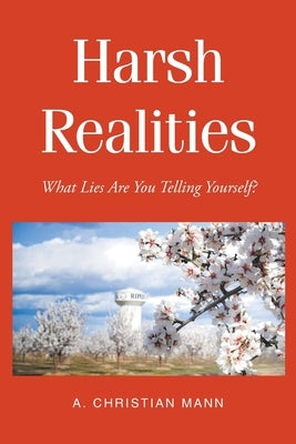 Harsh Realities: What Lies are You Telling Yourself? by Mann, A. Christian