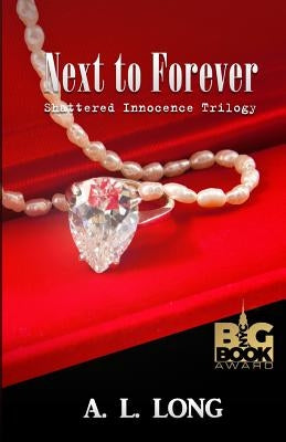 Next to Forever: Shattered Innocence Trilogy Book Three by Long, A. L.