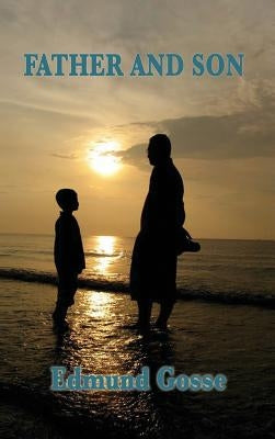 Father and Son by Gosse, Edmund