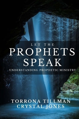 Let the Prophets Speak: Understanding Prophetic Ministry by Jones, Crystal A.