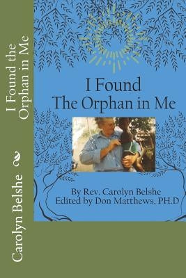I Found the Orphan in Me by Matthews, Donald H.