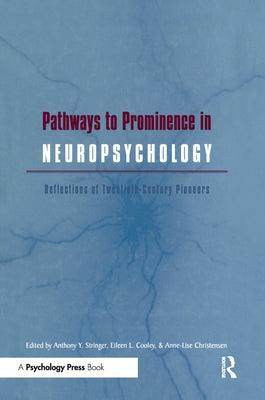 Pathways to Prominence in Neuropsychology: Reflections of Twentieth-Century Pioneers by Stringer, Anthony y.