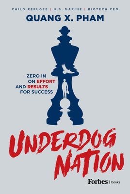 Underdog Nation: Zero in on Effort and Results for Success by Pham, Quang X.