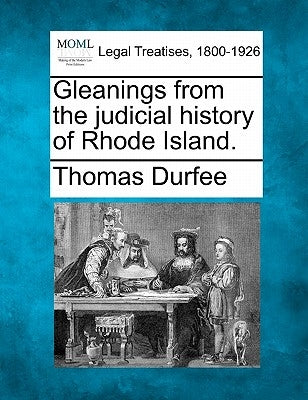 Gleanings from the Judicial History of Rhode Island. by Durfee, Thomas