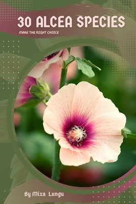 30 Alcea species: Make the right choice by Lungu, Mixa