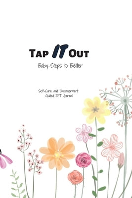 Tap IT Out - Taking Baby-Steps to Better: Self-Care and Empowerment Guided EFT 6x9 Journal by Beach, Sherlynne