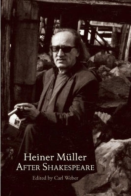 Heiner Maller After Shakespeare: Macbeth and Anatomy of Titus A- Fall of Rome by Shakespeare, William