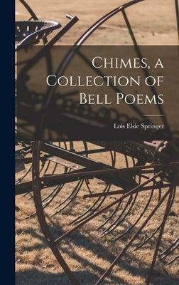 Chimes, a Collection of Bell Poems by Springer, Lois Elsie 1909- Compiler