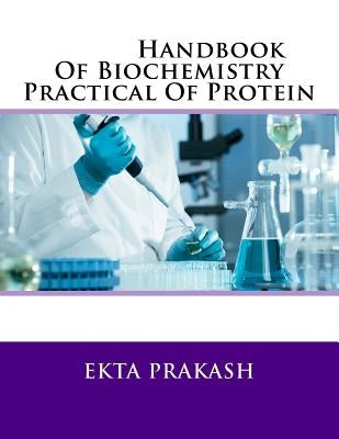 Handbook Of Biochemistry Practical Of Protein by Prakash, Ekta