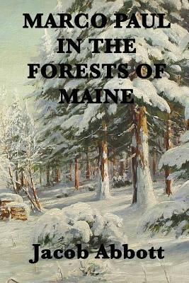 Marco Paul in the Forests of Maine by Abbott, Jacob