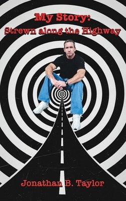 My Story: Strewn Along the Highway by Taylor, Jonathan B.