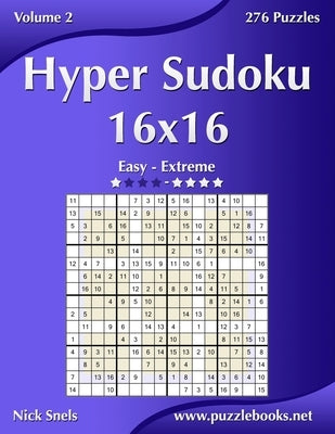 Hyper Sudoku 16x16 - Easy to Extreme - Volume 2 - 276 Puzzles by Snels, Nick