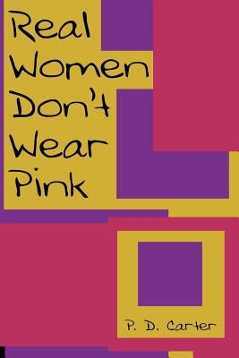 Real Women Don't Wear Pink by Carter, P. D.
