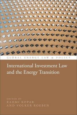 International Investment Law and the Energy Transition by Kopar, Rahmi