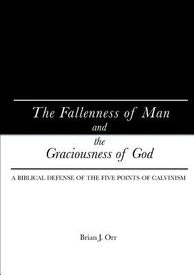 The Fallenness of Man and the Graciousness of God by Orr, Brian