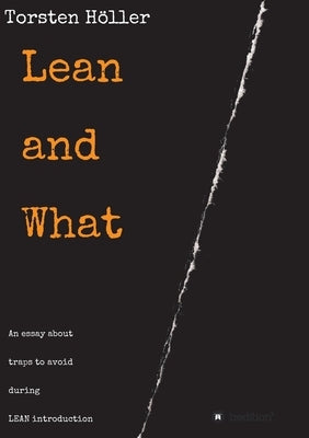 Lean and What: An essay about traps to avoid during LEAN introduction by Höller, Torsten