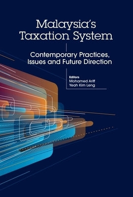 Malaysia's Taxation System: Contemporary Practices, Issues and Future Direction by Ariff, Mohamed