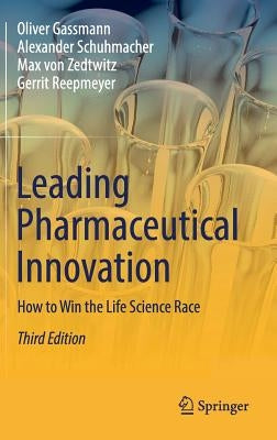 Leading Pharmaceutical Innovation: How to Win the Life Science Race by Gassmann, Oliver