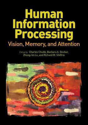 Human Information Processing: Vision, Memory, and Attention by Chubb, Charles