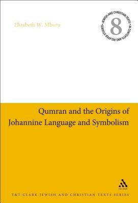 Qumran and the Origins of Johannine Language and Symbolism by Mburu, Elizabeth W.