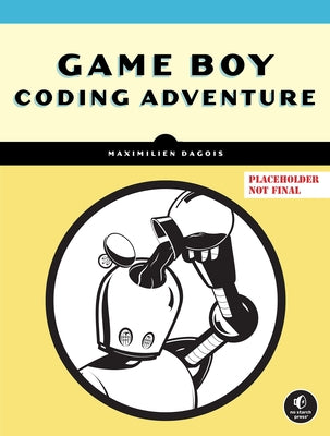 Game Boy Coding Adventure by Dagois, Maximilien
