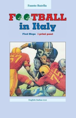 Football in Italy: First Steps by Batella, Fausto