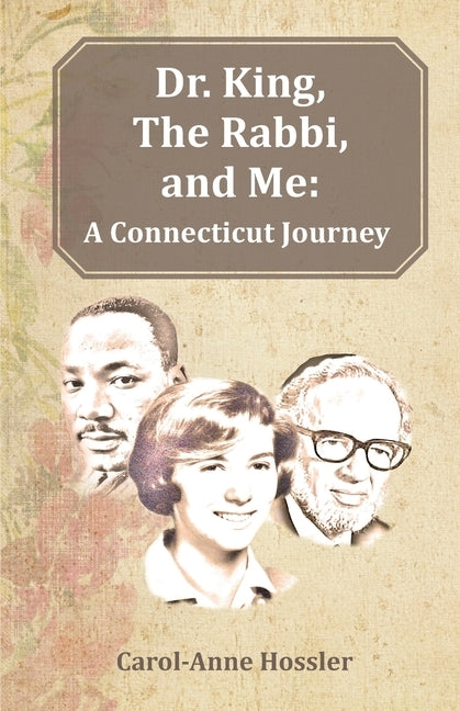 Dr. King, The Rabbi, and Me: A Connecticut Journey by Hossler, Carol-Anne