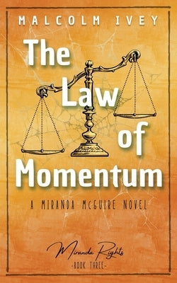 The Law of Momentum: A Miranda McGuire Novel by Ivey, Malcolm