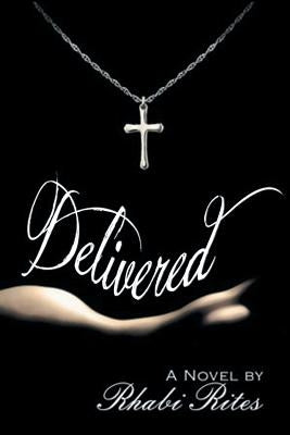 Delivered: Learning from Her Past...to Define Her Future by Rites, Rhabi