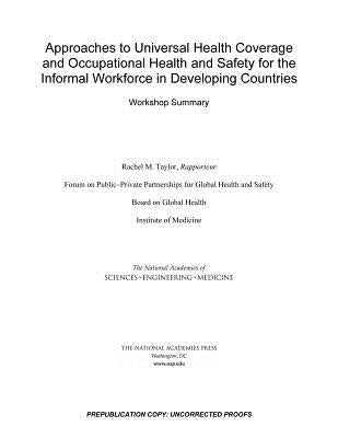 Approaches to Universal Health Coverage and Occupational Health and Safety for the Informal Workforce in Developing Countries: Workshop Summary by National Academies of Sciences Engineeri