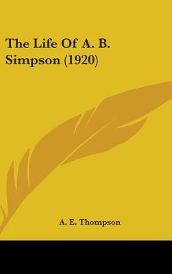 The Life Of A. B. Simpson (1920) by Thompson, A. E.