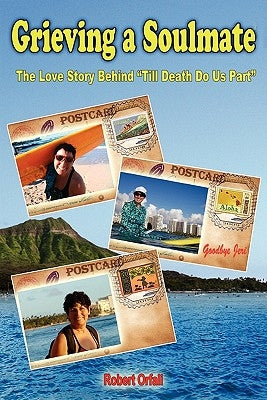 Grieving a Soulmate: The Love Story Behind Till Death Do Us Part by Orfali, Robert