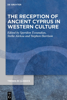 The Reception of Ancient Cyprus in Western Culture by Tzounakas, Spyridon