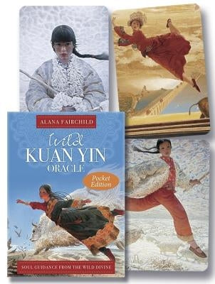 Wild Kuan Yin Oracle (Pocket Edition): Soul Guidance from the Wild Divine for Free Spirits, Passionate Hearts & Dreamers of Impossible Dreams by Fairchild, Alana
