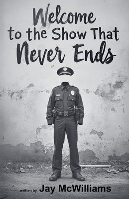 Welcome to the Show That Never Ends by McWilliams, Jay
