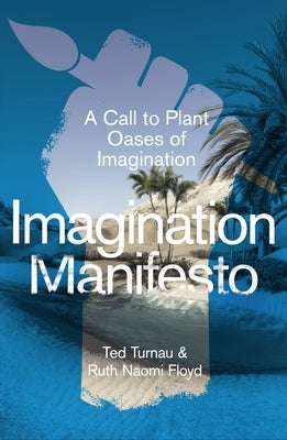Imagination Manifesto: A Call to Plant Oases of Imagination by Floyd, Ruth Naomi