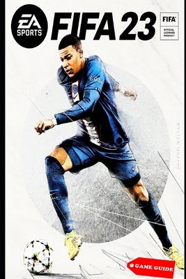 FIFA 23 Complete guide & tips by Bryon Breitenberg