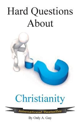 Hard Questions about Christianity by Guy, Only A.