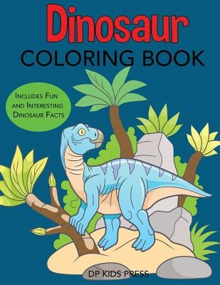 Dinosaur Coloring Book: Includes Fun and Interesting Dinosaur Facts by Dp Kids