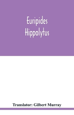 Euripides: Hippolytus by Murray, Gilbert
