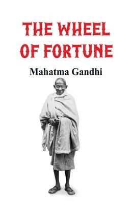 The Wheel of Fortune by Gandhi, Mahatma