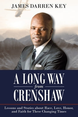A Long Way from Crenshaw: Lessons and Stories About Race, Love, Honor, and Faith for These Changing Times by Key, James Darren