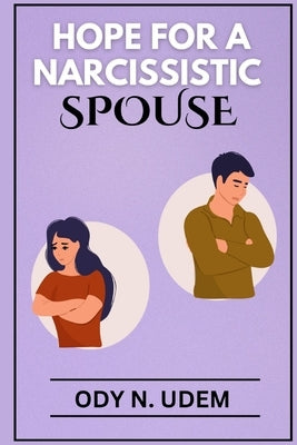 Hope for Narcissistic Spouse by Udem, Ody N.